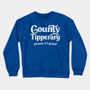 County Tipperary / Ah sure, it's grand Crewneck Sweatshirt